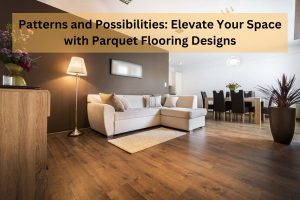 Read more about the article Patterns and Possibilities: Elevate Your Space with Parquet Flooring Designs