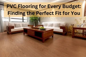 Read more about the article PVC Flooring for Every Budget: Finding the Perfect Fit for You