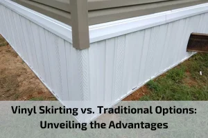 Read more about the article Vinyl Skirting vs. Traditional Options: Unveiling the Advantages