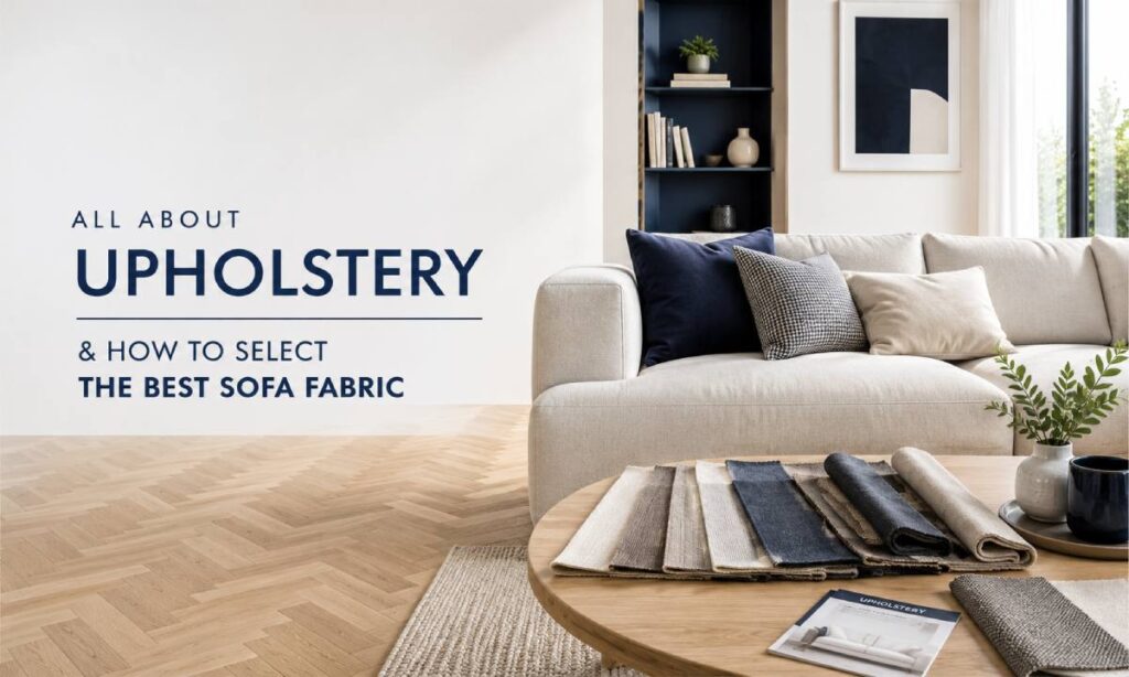 All about Upholstery & How to Select the Best Sofa Fabric All about Upholstery & How to Select the Best Sofa Fabric
