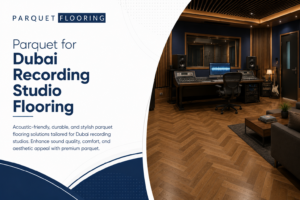 Read more about the article Parquet for Dubai Recording Studio Flooring